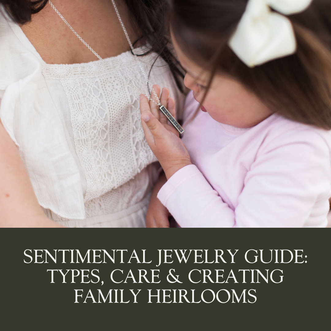 Sentimental Jewelry Guide: Types, Care & Creating Family Heirlooms